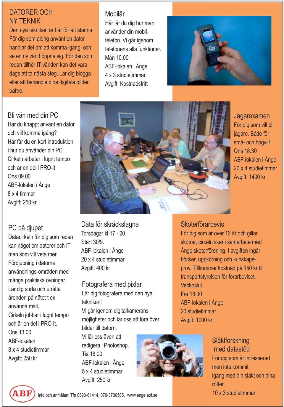 Vi går igenom telefonens alla funktioner. Mån 10.00 4 x 3 studietimmar Avgift: Kostnadsfritt Bli vän med din PC Har du knappt använt en dator och vill komma igång?