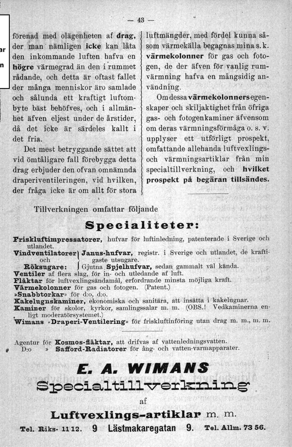 der många meriniskor äro ~!tmlade. vänd~{:ng.,~ o, J " och' sålunda ett kraftigt luftombyte Om-dessavärmekolonnersegenhet bäst behöfves, och i allmänskaper och ski1jaktighet från -öfriga.