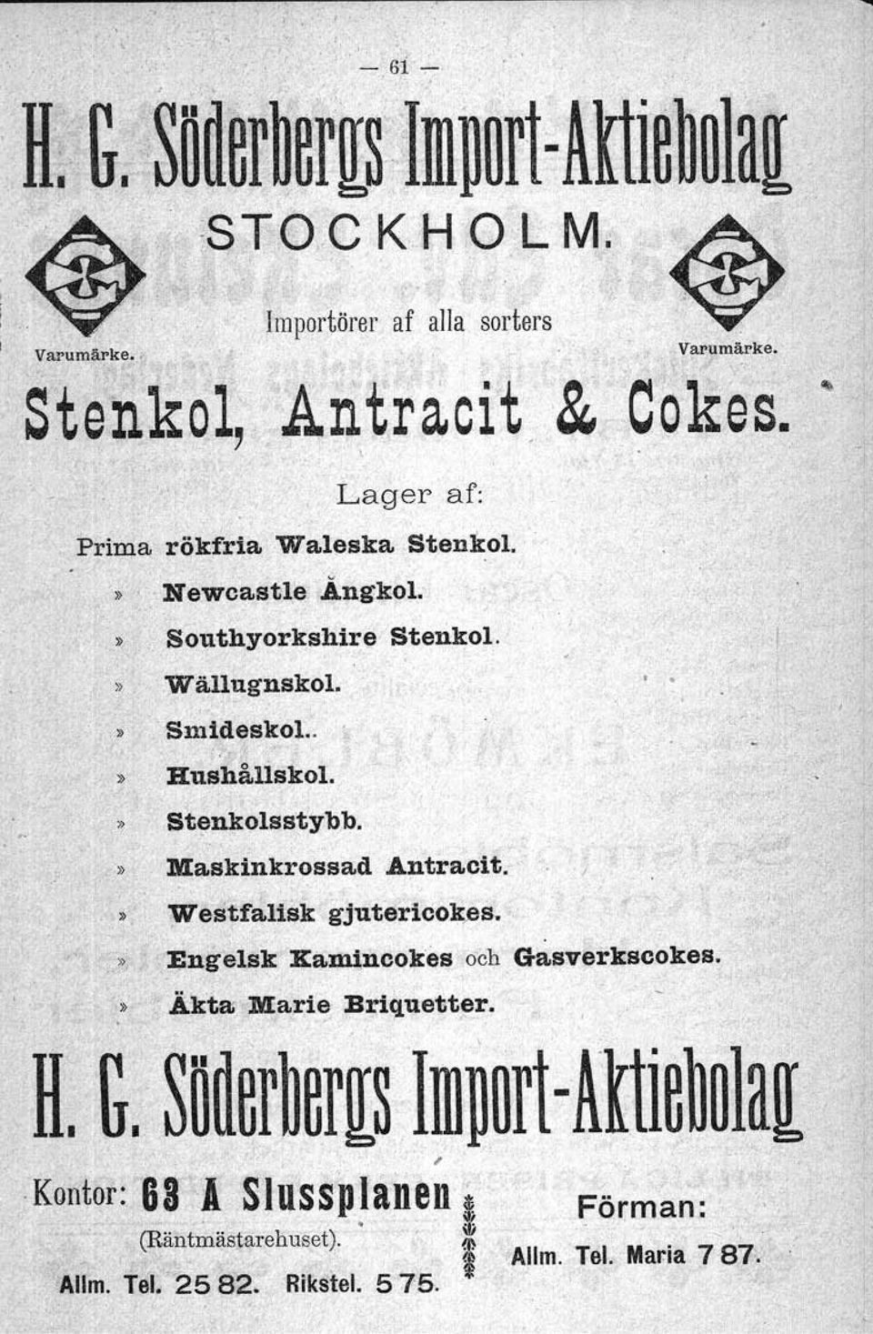 » Hushållskol. " "St~nkolsstybb.» Maskinkrossa.d Antracit.»t ~estfalisk gjutericok,es.,",~ng~l~:s:i[xami;ncokes och Ga.sverkscokes.