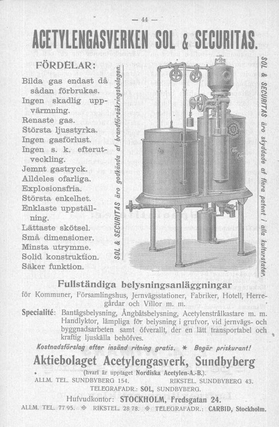 Fullständiga belysningsanläggningar för Kommuner, församlingshus, jernvägsstationer, fabriker, Hotell, Herregårdar och Villor m. m. Specialite.