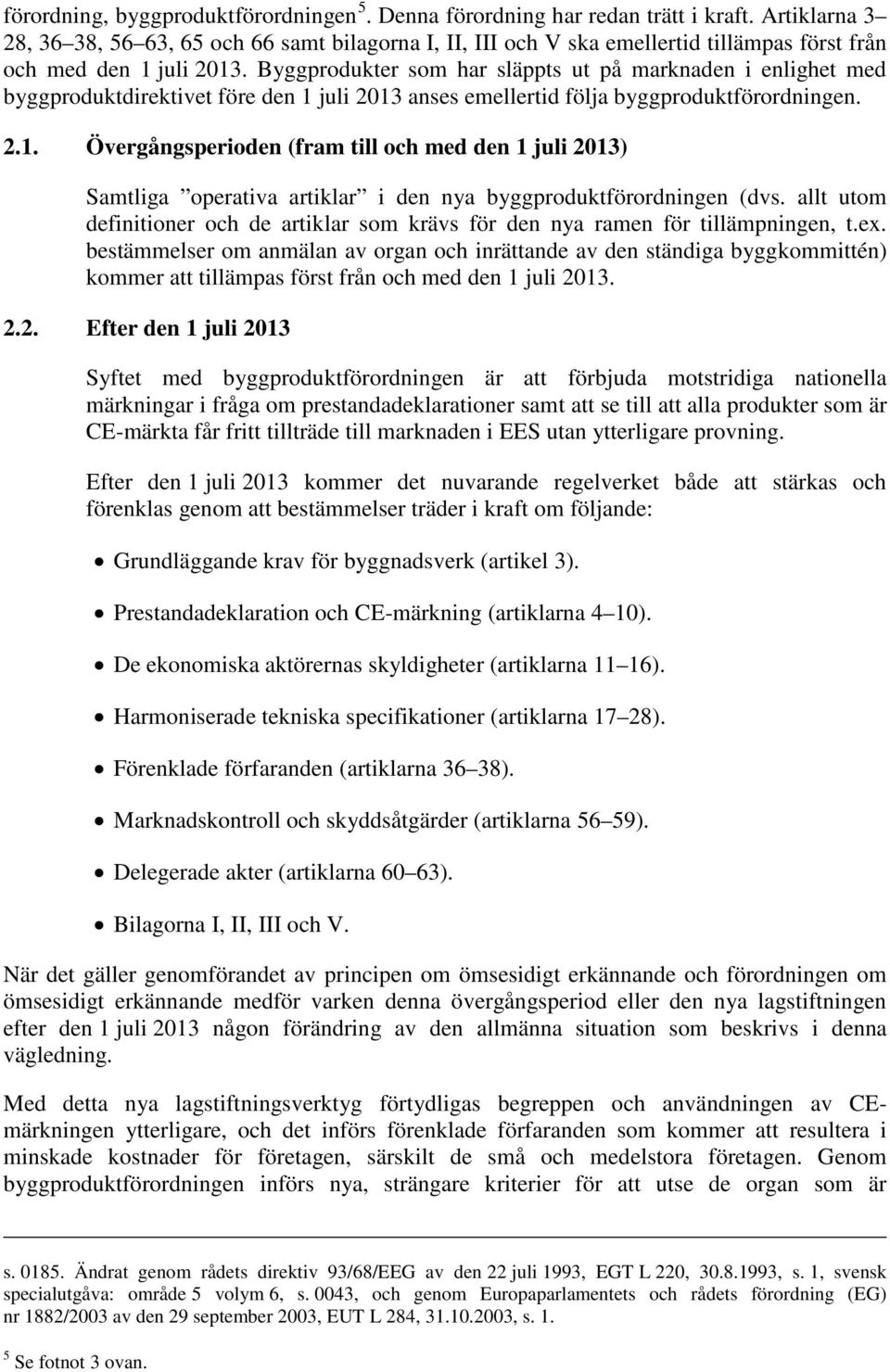 Byggprodukter som har släppts ut på marknaden i enlighet med byggproduktdirektivet före den 1 