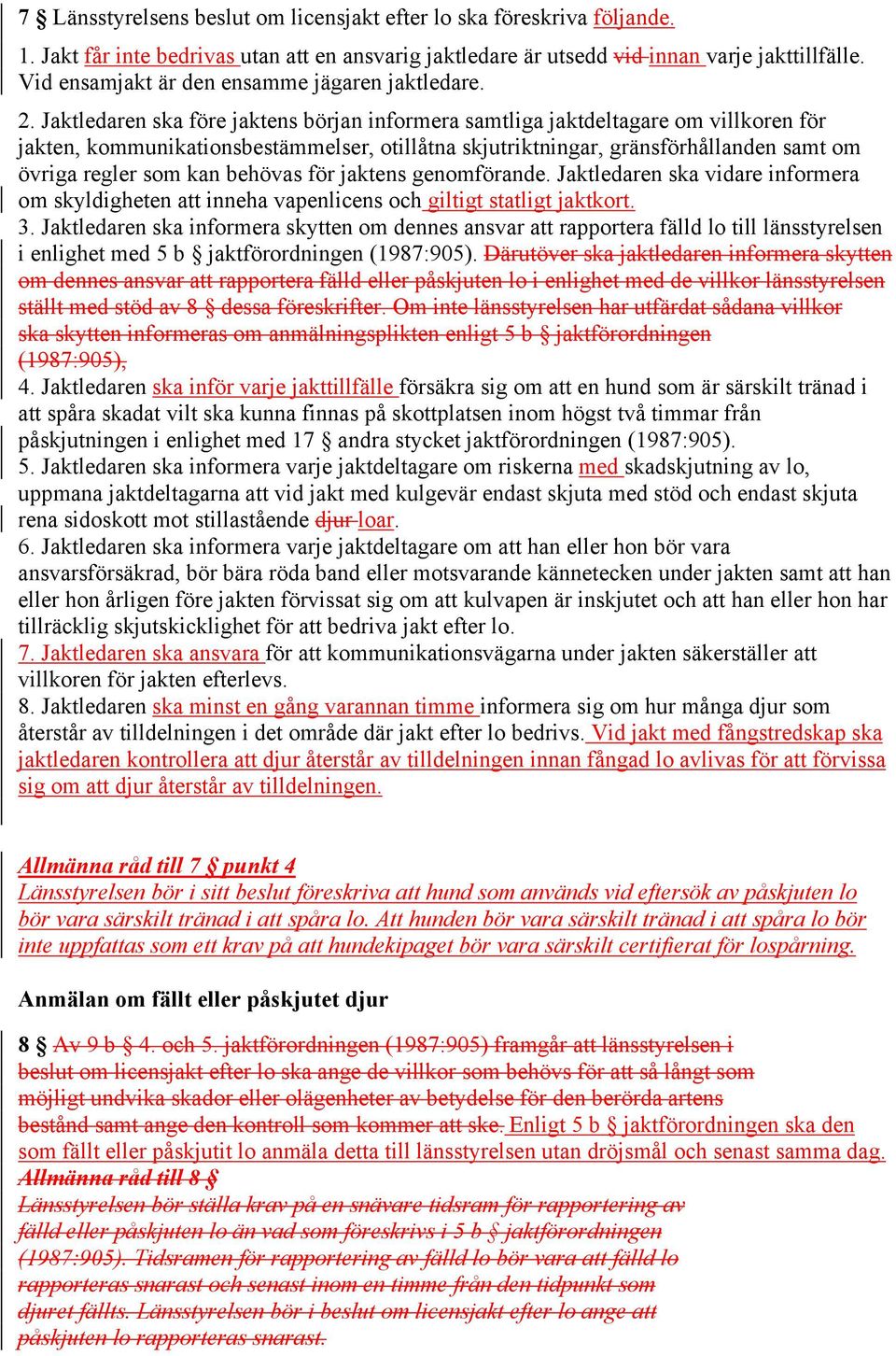 Jaktledaren ska före jaktens början informera samtliga jaktdeltagare om villkoren för jakten, kommunikationsbestämmelser, otillåtna skjutriktningar, gränsförhållanden samt om övriga regler som kan