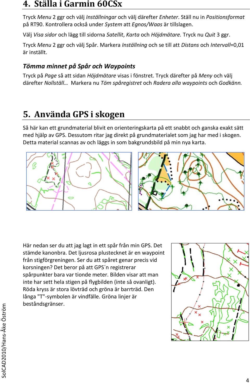 Tömma minnet på Spår och Waypoints Tryck på Page så att sidan Höjdmätare visas i fönstret.