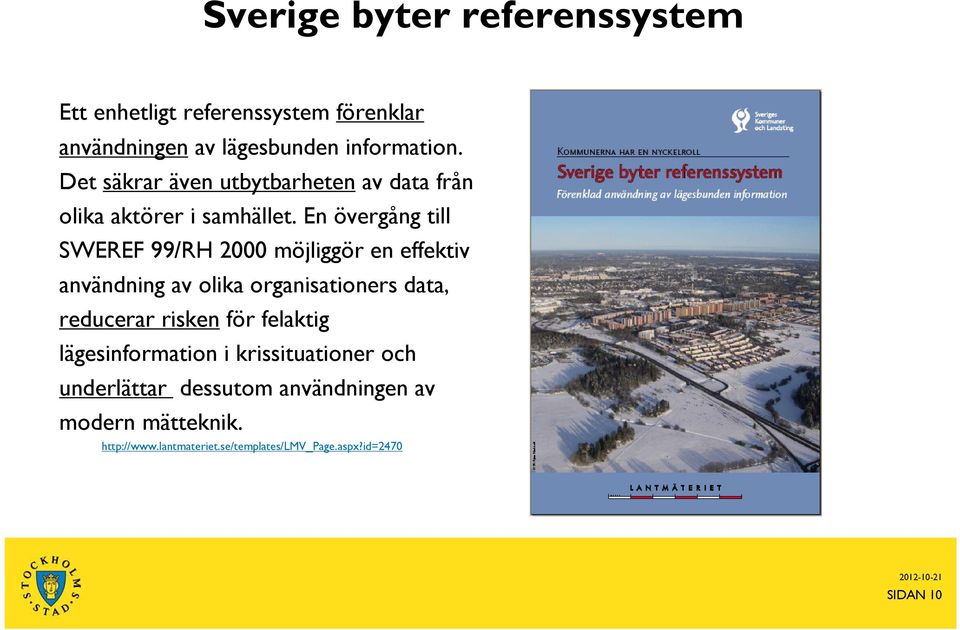 En övergång till SWEREF 99/RH 2000 möjliggör en effektiv användning av olika organisationers data, reducerar risken