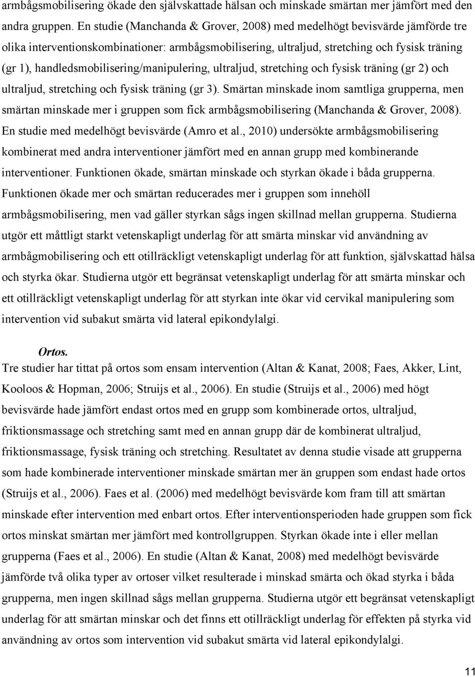 handledsmobilisering/manipulering, ultraljud, stretching och fysisk träning (gr 2) och ultraljud, stretching och fysisk träning (gr 3).