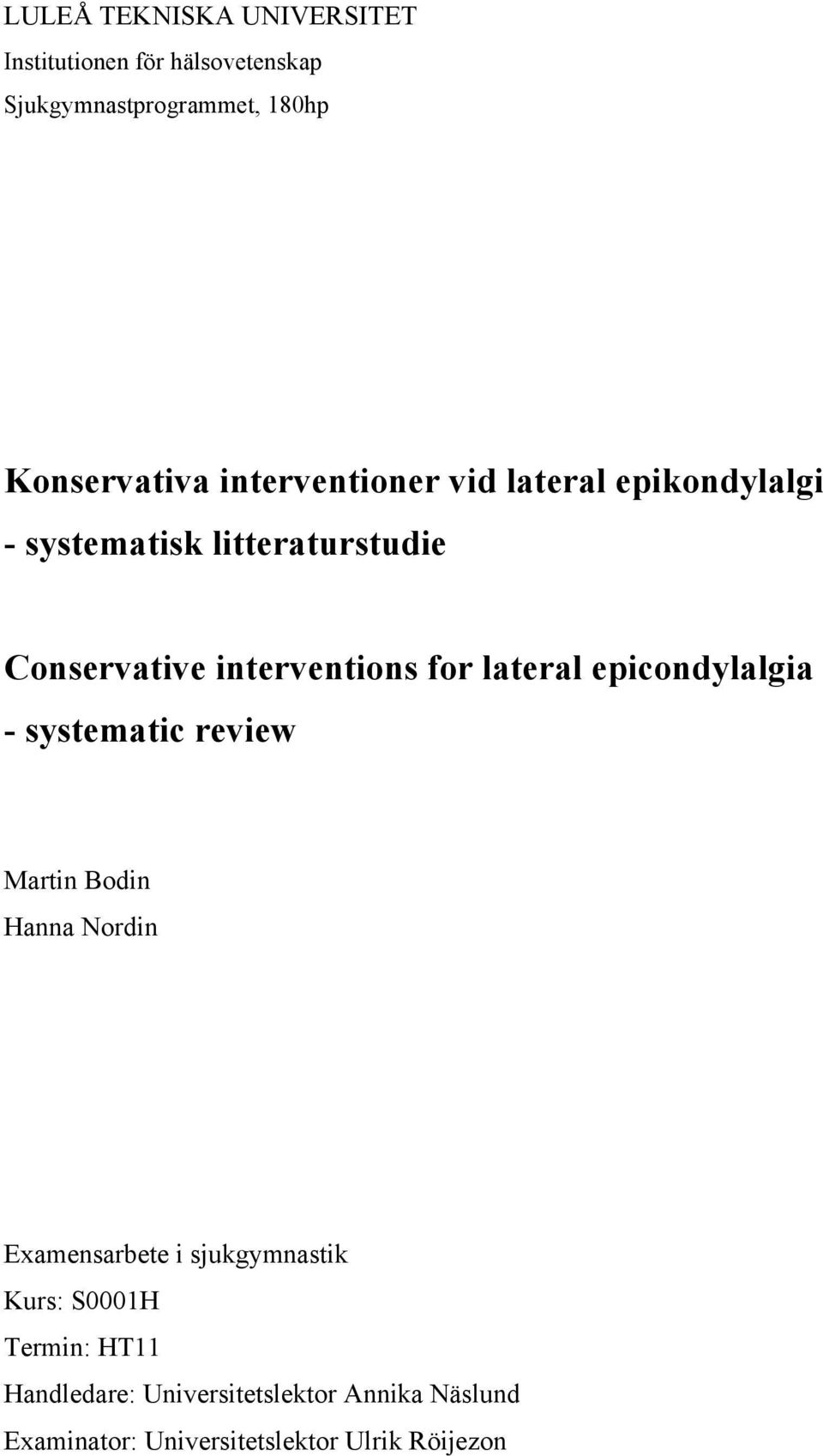 lateral epicondylalgia - systematic review Martin Bodin Hanna Nordin Examensarbete i sjukgymnastik Kurs: