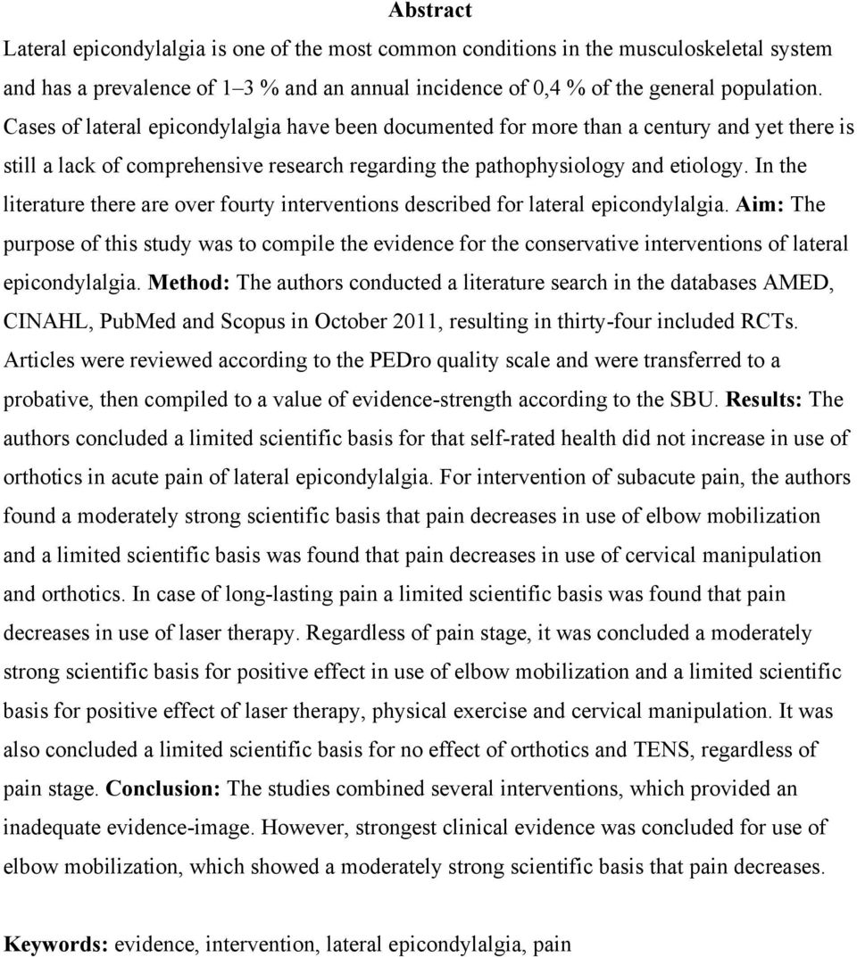In the literature there are over fourty interventions described for lateral epicondylalgia.