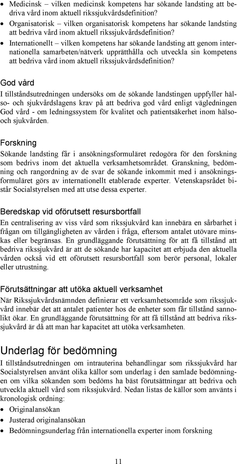 Internationellt vilken kompetens har sökande landsting att genom internationella samarbeten/nätverk upprätthålla och utveckla sin kompetens att bedriva vård inom aktuell rikssjukvårdsdefinition?