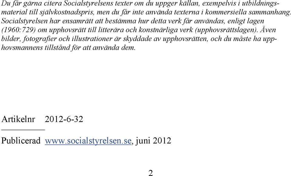 Socialstyrelsen har ensamrätt att bestämma hur detta verk får användas, enligt lagen (1960:729) om upphovsrätt till litterära och