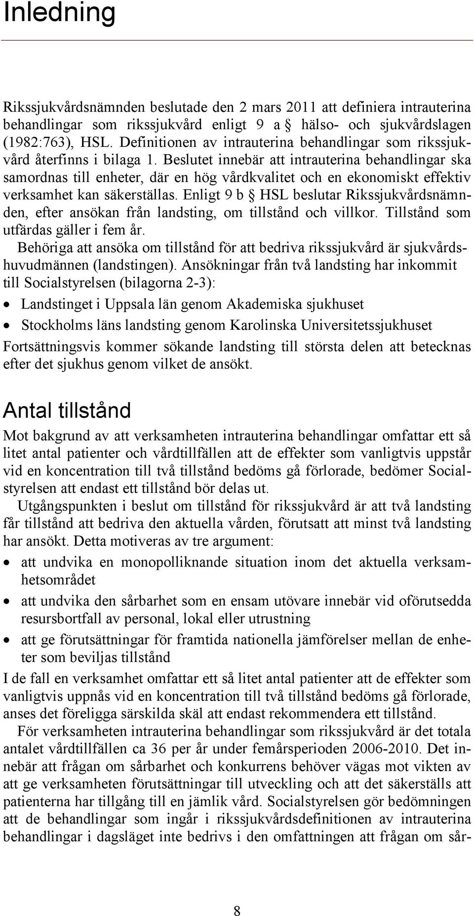 Beslutet innebär att intrauterina behandlingar ska samordnas till enheter, där en hög vårdkvalitet och en ekonomiskt effektiv verksamhet kan säkerställas.