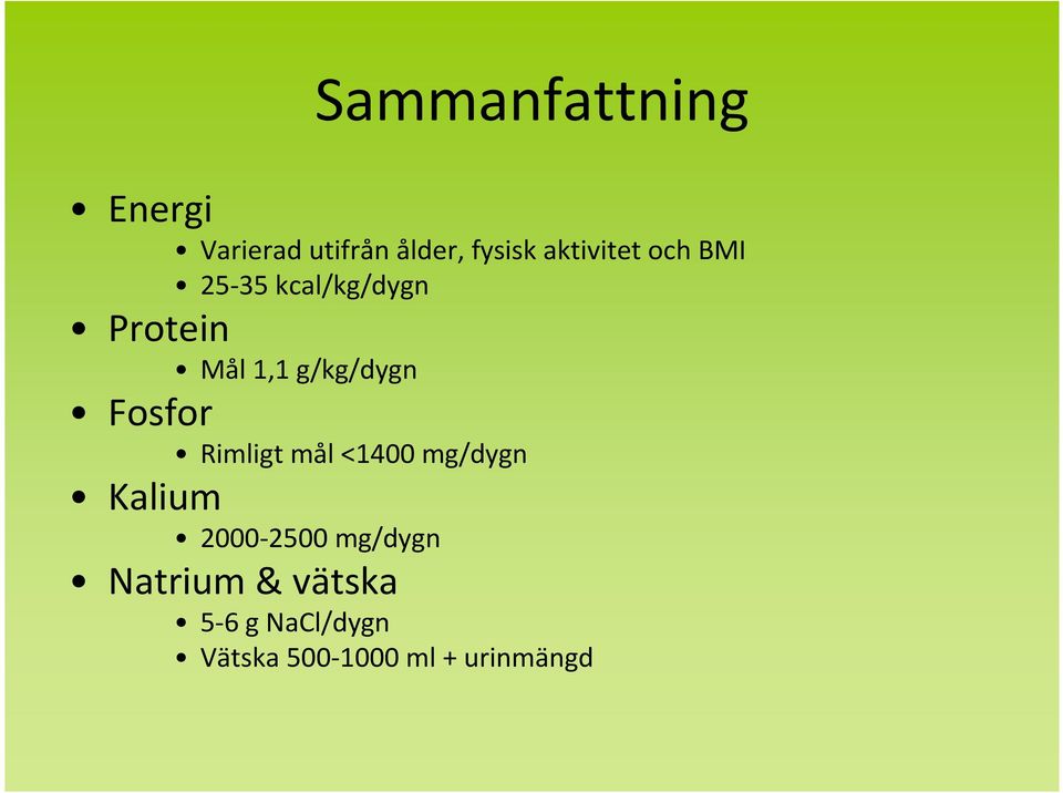 g/kg/dygn Fosfor Rimligt mål <1400 mg/dygn Kalium 2000-2500