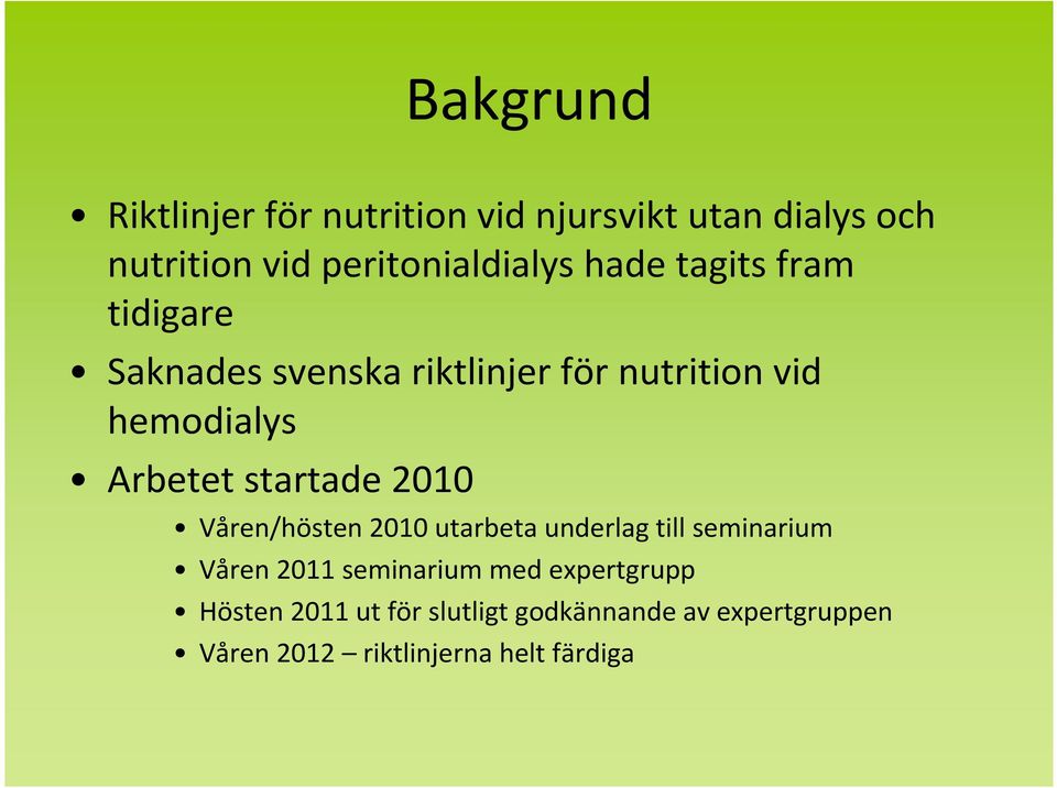 hemodialys Arbetet startade 2010 Våren/hösten 2010 utarbeta underlag till seminarium Våren 2011