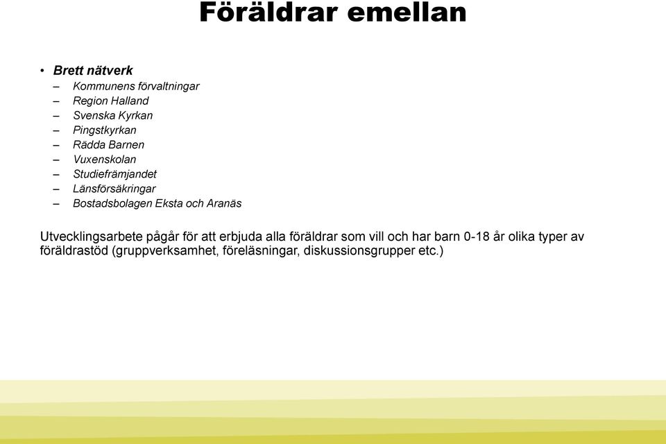 Eksta och Aranäs Utvecklingsarbete pågår för att erbjuda alla föräldrar som vill och har