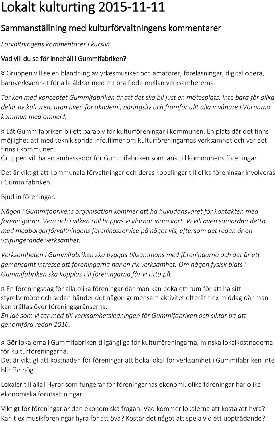 Tanken med konceptet Gummifabriken är att det ska bli just en mötesplats.