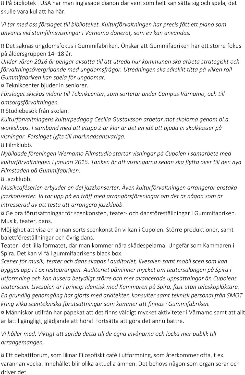 Önskar att Gummifabriken har ett större fokus på åldersgruppen 14 18 år.