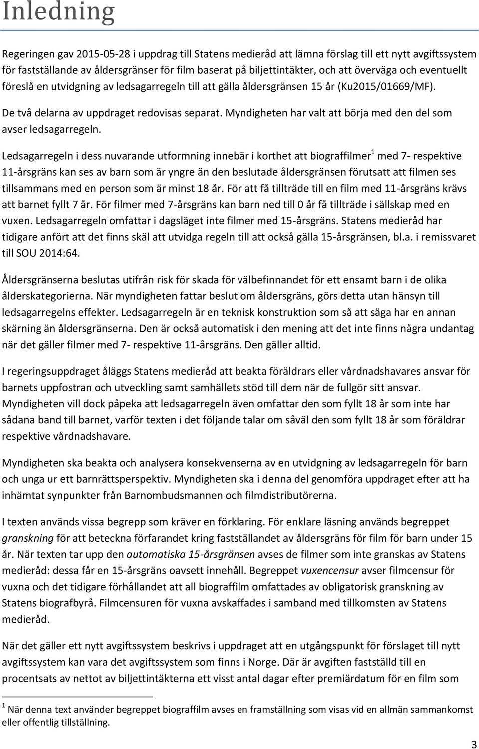 Myndigheten har valt att börja med den del som avser ledsagarregeln.