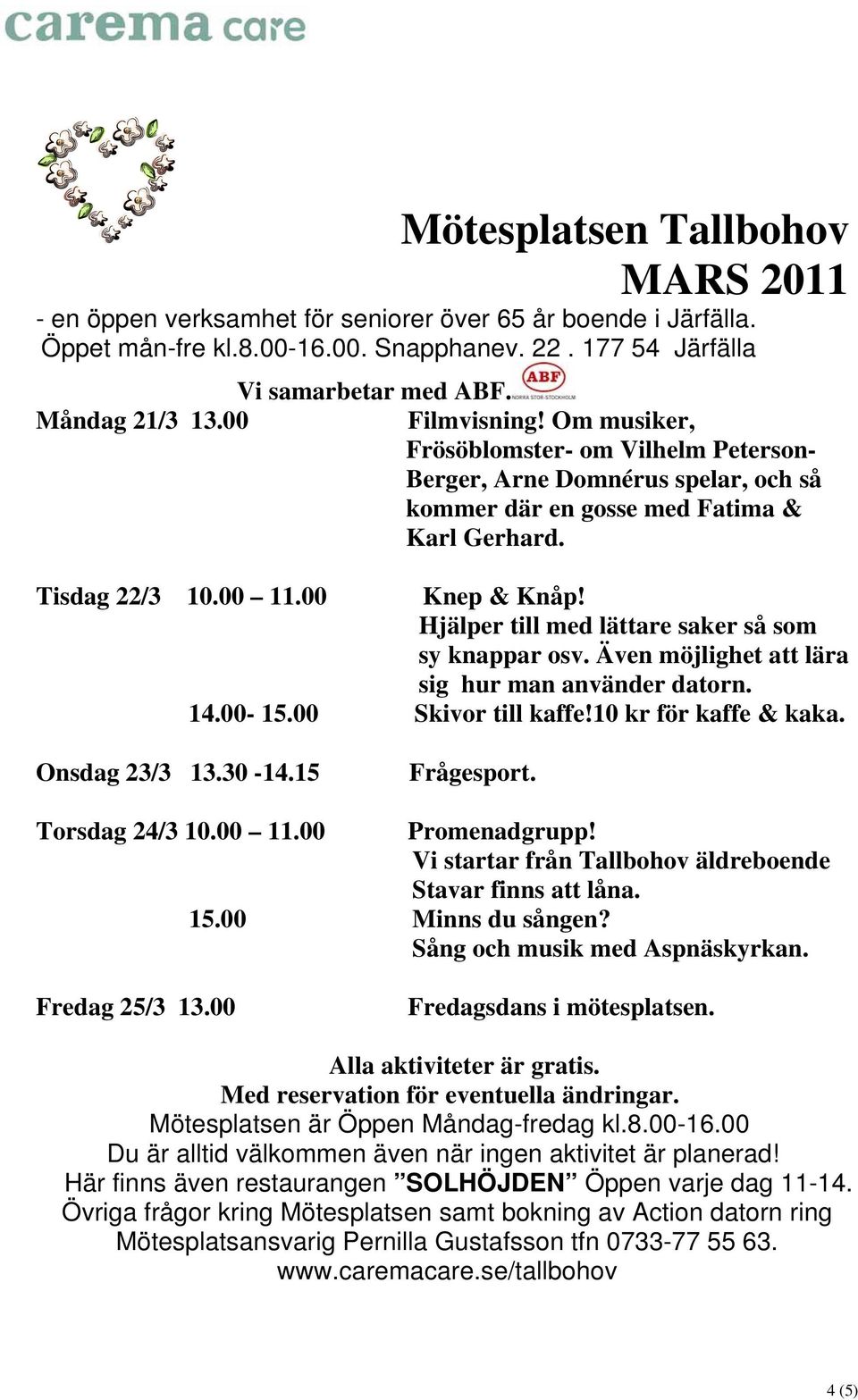 Karl Gerhard. Tisdag 22/3 10.00 11.00 Knep & Knåp! 14.00-15.00 Skivor till kaffe!10 kr för kaffe & kaka.