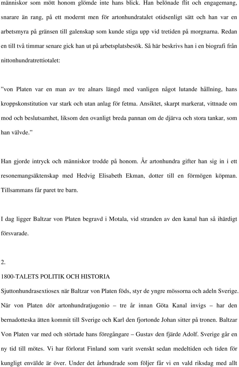 morgnarna. Redan en till två timmar senare gick han ut på arbetsplatsbesök.
