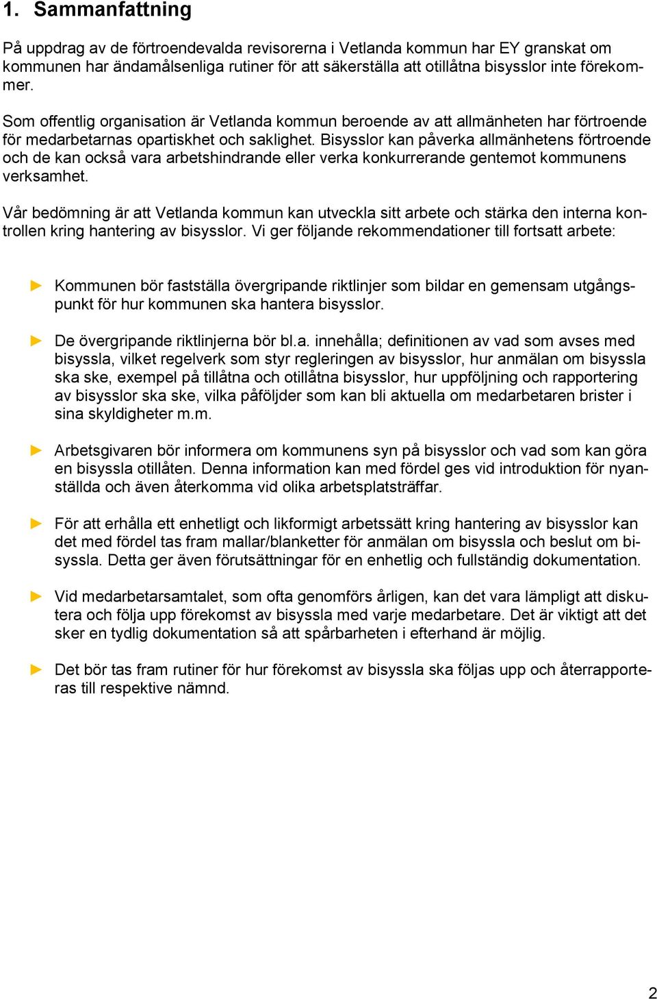 Bisysslor kan påverka allmänhetens förtroende och de kan också vara arbetshindrande eller verka konkurrerande gentemot kommunens verksamhet.