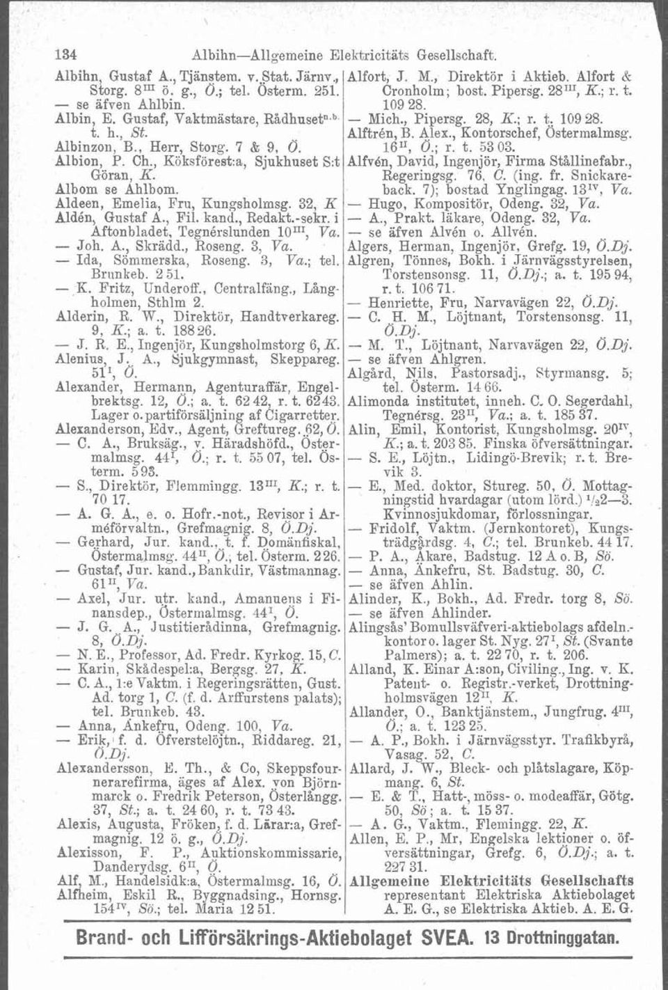 Albinzon, B., Hem, Storg. 7 & 9, O. 1611, O.; r. t. 53 03. Albion, P. Ch., Köksförest:a, Sjukhuset S:t Alfv6n, David, Ingenjör, Firma Stallinefabr., Göran, K. Regeringsg. 76, C. (ing. fr.
