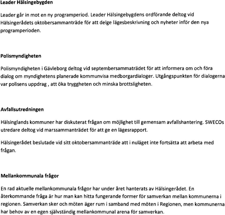 Polismyndigheten Polismyndigheten i Gävleborg deltog vid septembersammaträdet för att informera om och föra dialog om myndighetens planerade kommunvisa medborgardialoger.