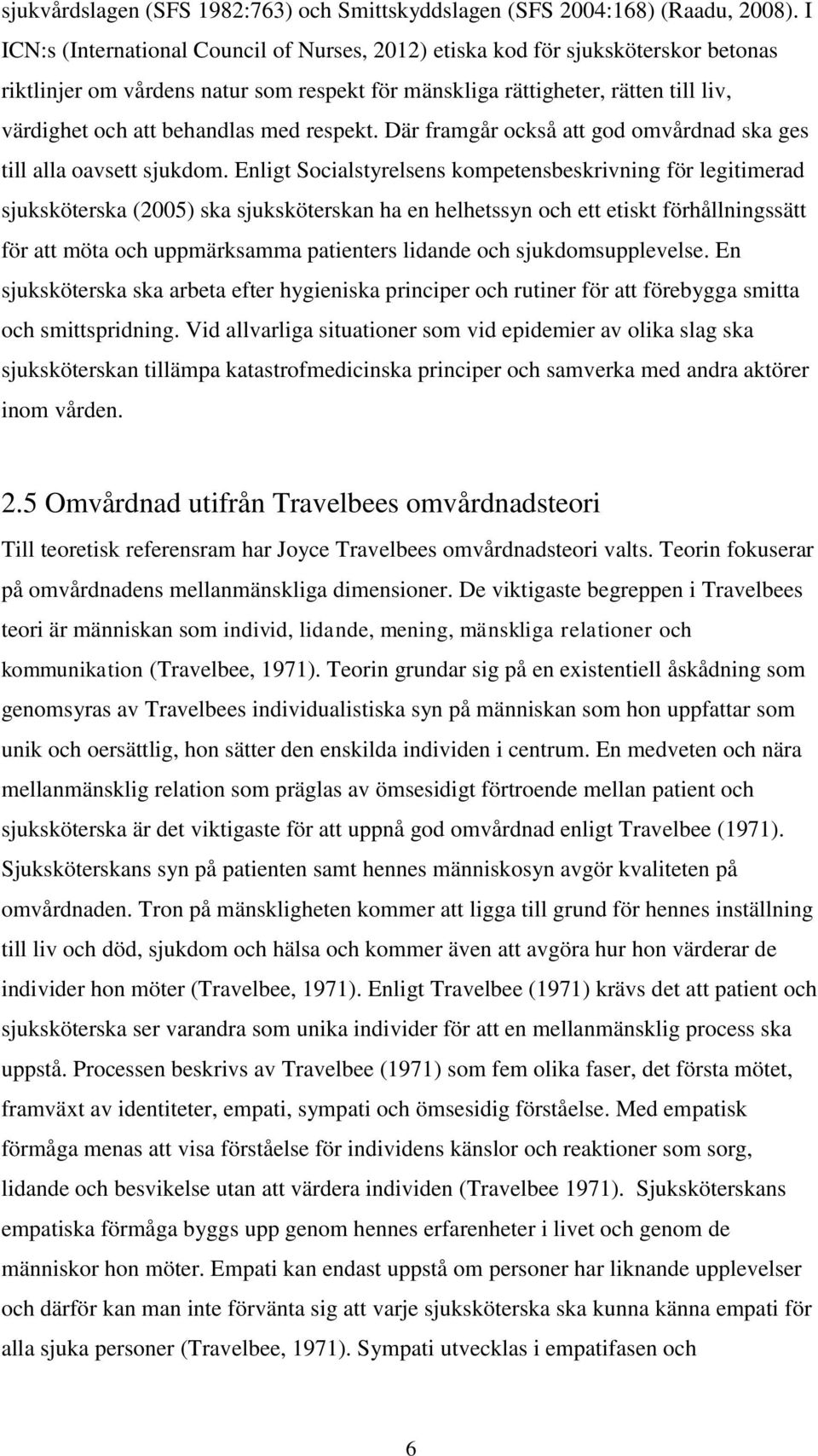 med respekt. Där framgår också att god omvårdnad ska ges till alla oavsett sjukdom.