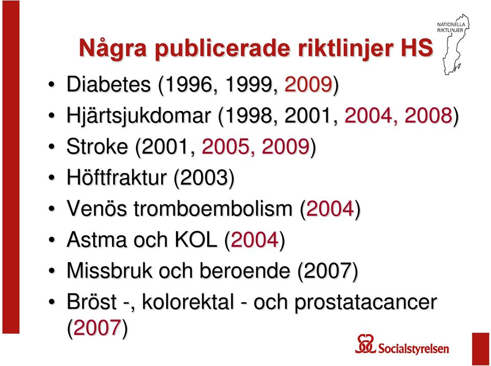 Höftfraktur (2003) Venös tromboembolism (2004) Astma och KOL (2004(