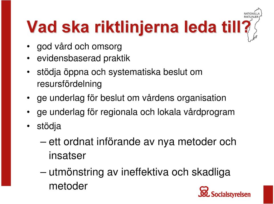 resursfördelning ge underlag för beslut om vårdens organisation ge underlag för
