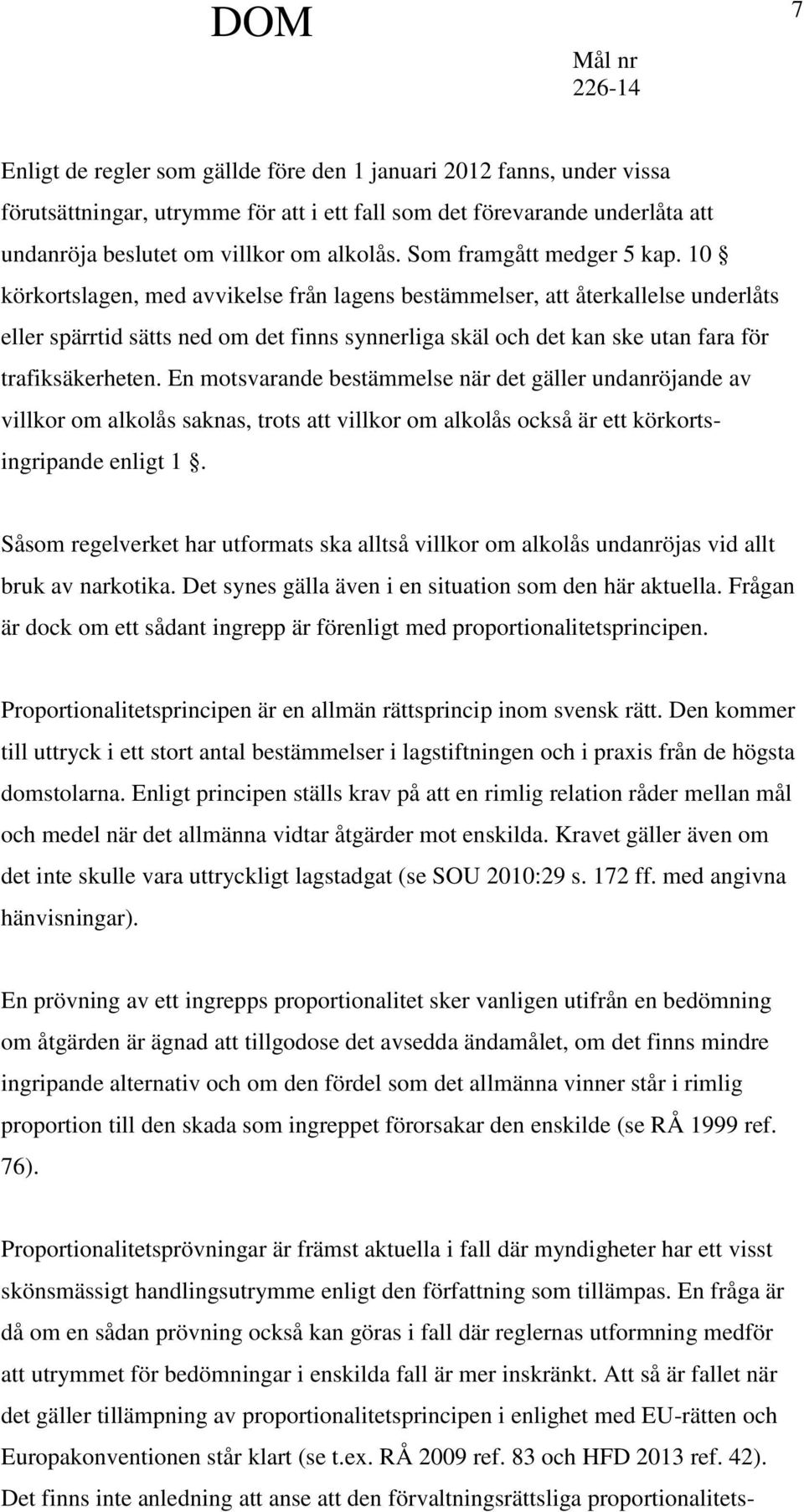 10 körkortslagen, med avvikelse från lagens bestämmelser, att återkallelse underlåts eller spärrtid sätts ned om det finns synnerliga skäl och det kan ske utan fara för trafiksäkerheten.