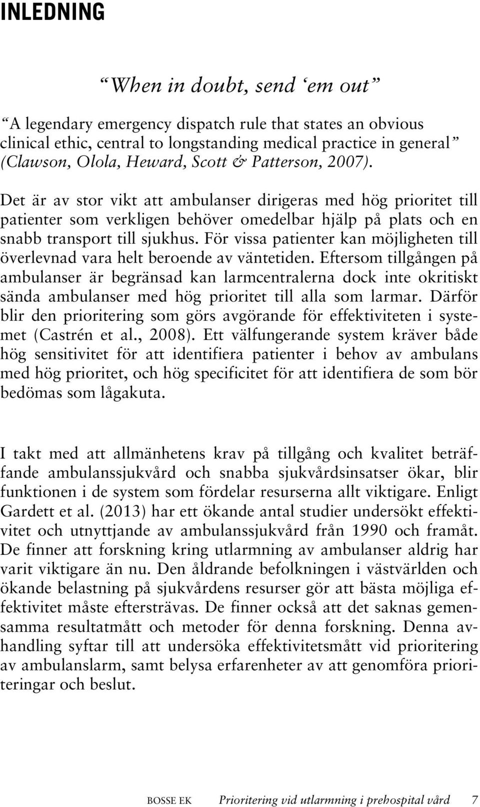 För vissa patienter kan möjligheten till överlevnad vara helt beroende av väntetiden.