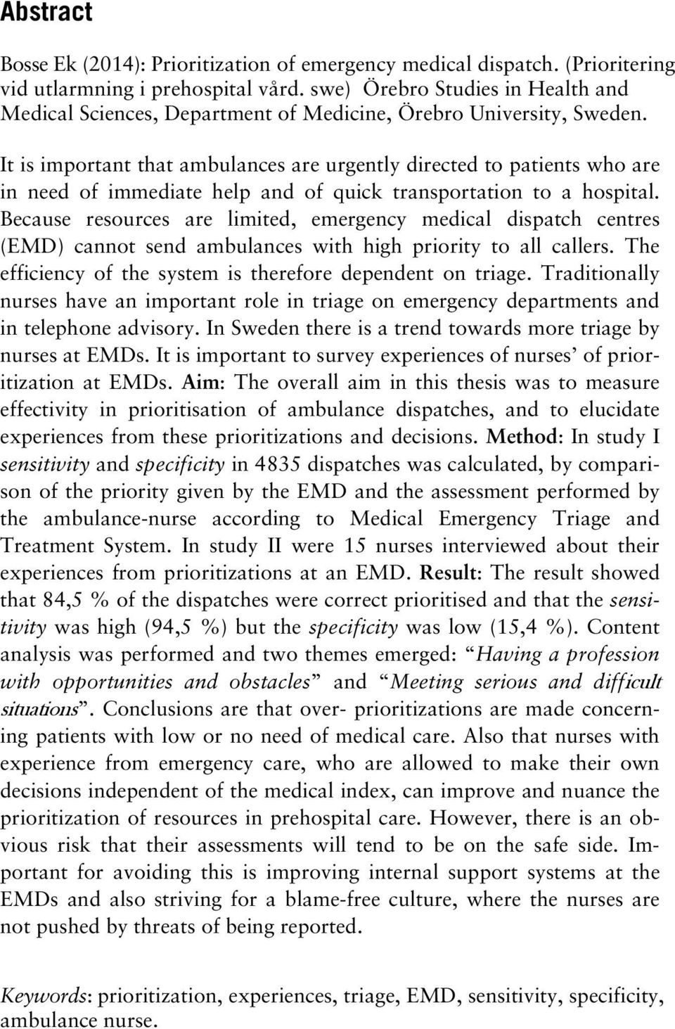 It is important that ambulances are urgently directed to patients who are in need of immediate help and of quick transportation to a hospital.