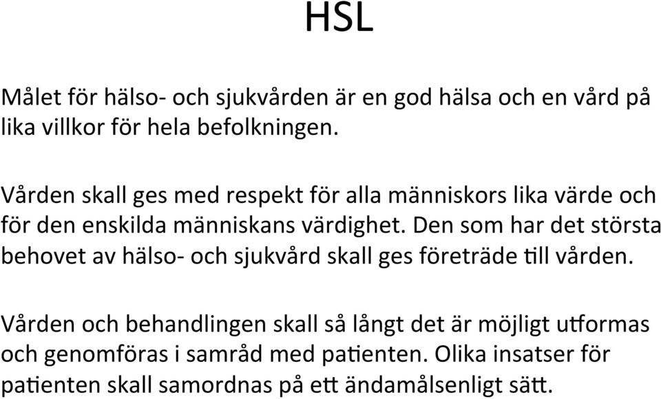 Den som har det största behovet av hälso- och sjukvård skall ges företräde ll vården.