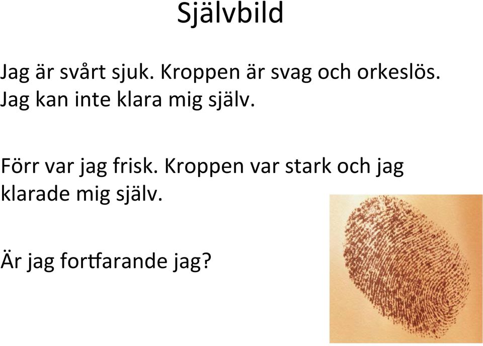 Jag kan inte klara mig själv.