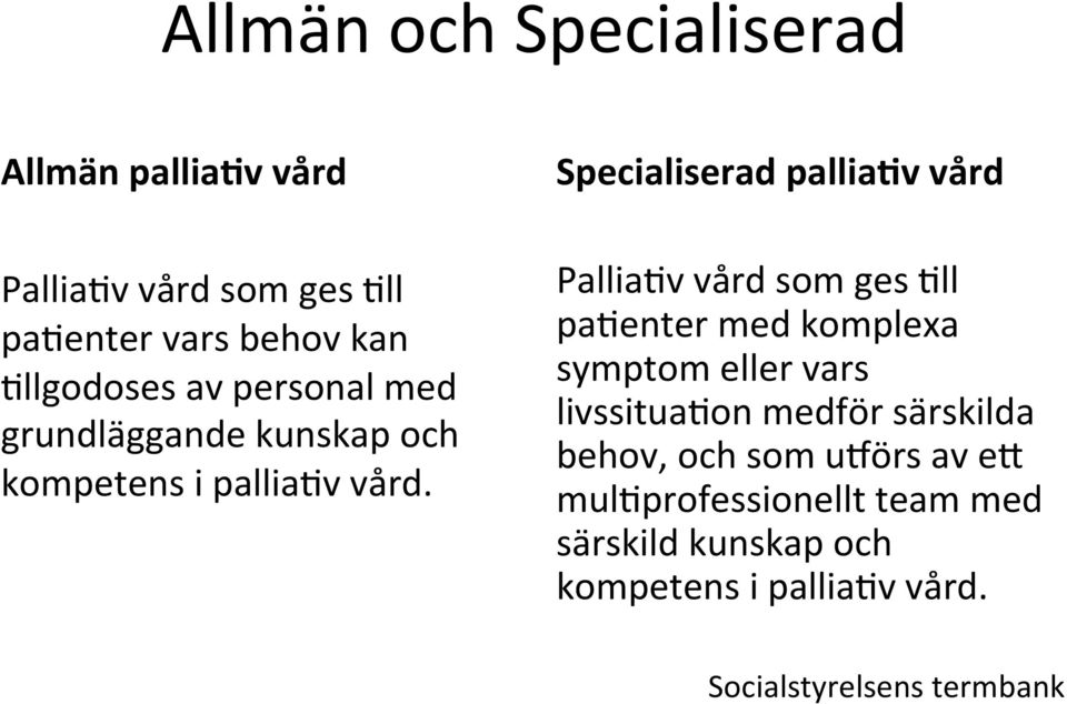 Specialiserad pallia v vård Pallia v vård som ges ll pa enter med komplexa symptom eller vars livssitua on