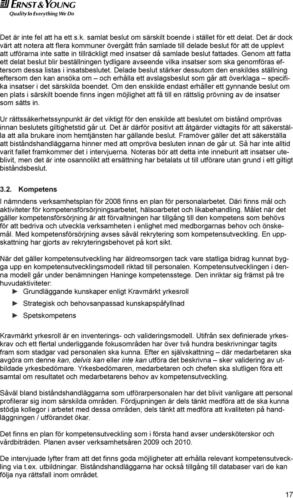 Genom att fatta ett delat beslut blir beställningen tydligare avseende vilka insatser som ska genomföras eftersom dessa listas i insatsbeslutet.