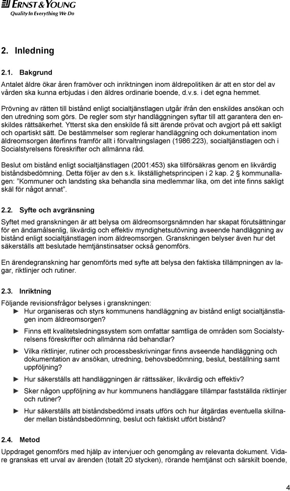 De regler som styr handläggningen syftar till att garantera den enskildes rättsäkerhet. Ytterst ska den enskilde få sitt ärende prövat och avgjort på ett sakligt och opartiskt sätt.