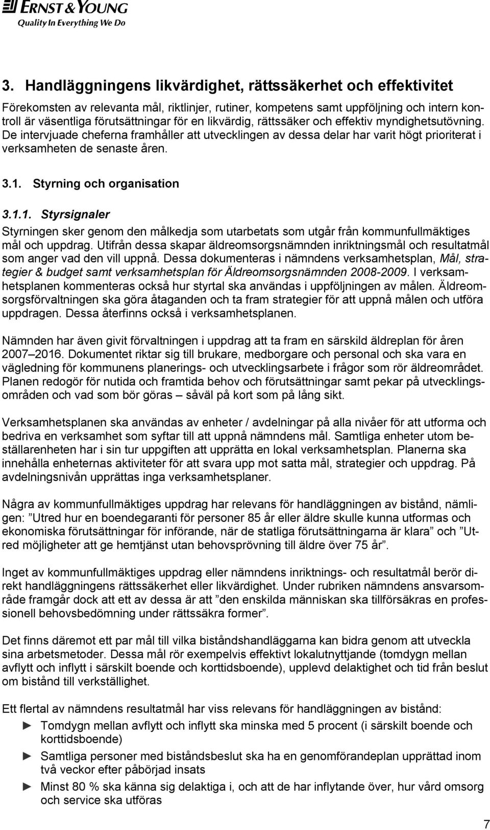 Styrning och organisation 3.1.1. Styrsignaler Styrningen sker genom den målkedja som utarbetats som utgår från kommunfullmäktiges mål och uppdrag.