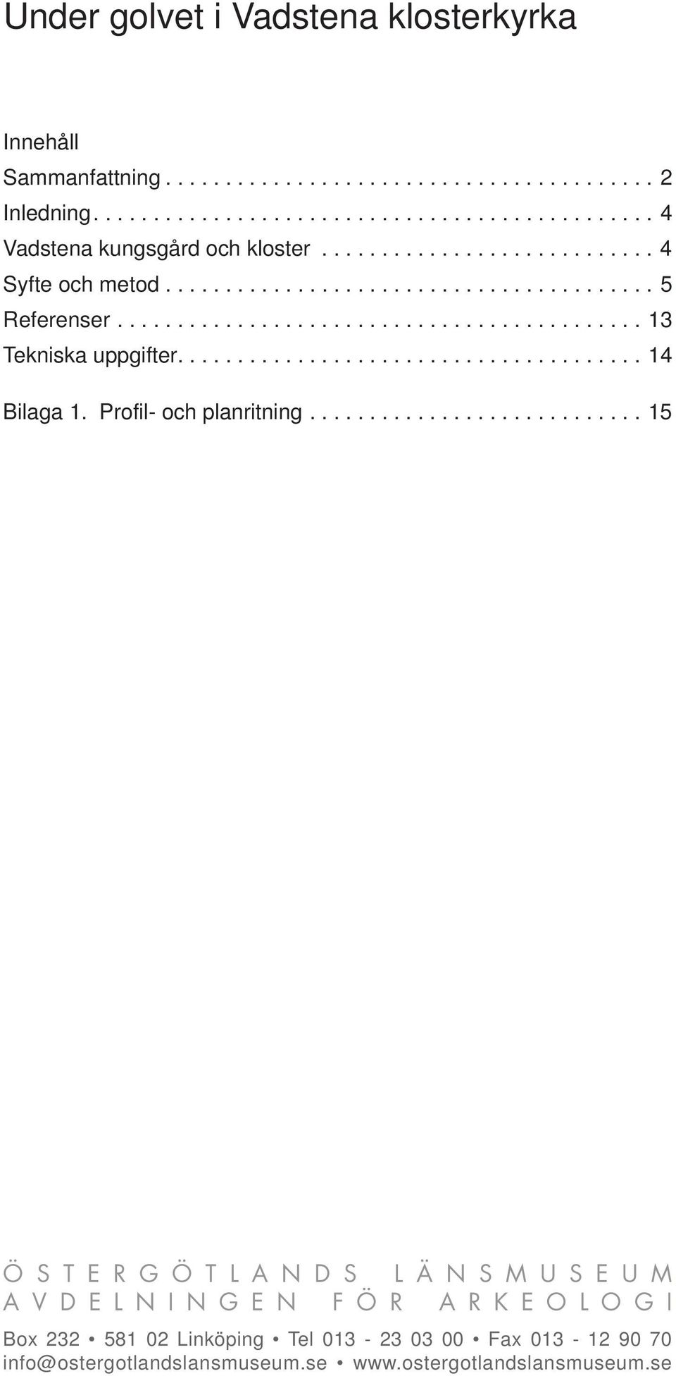 ...................................... 14 Bilaga 1. Profil- och planritning.