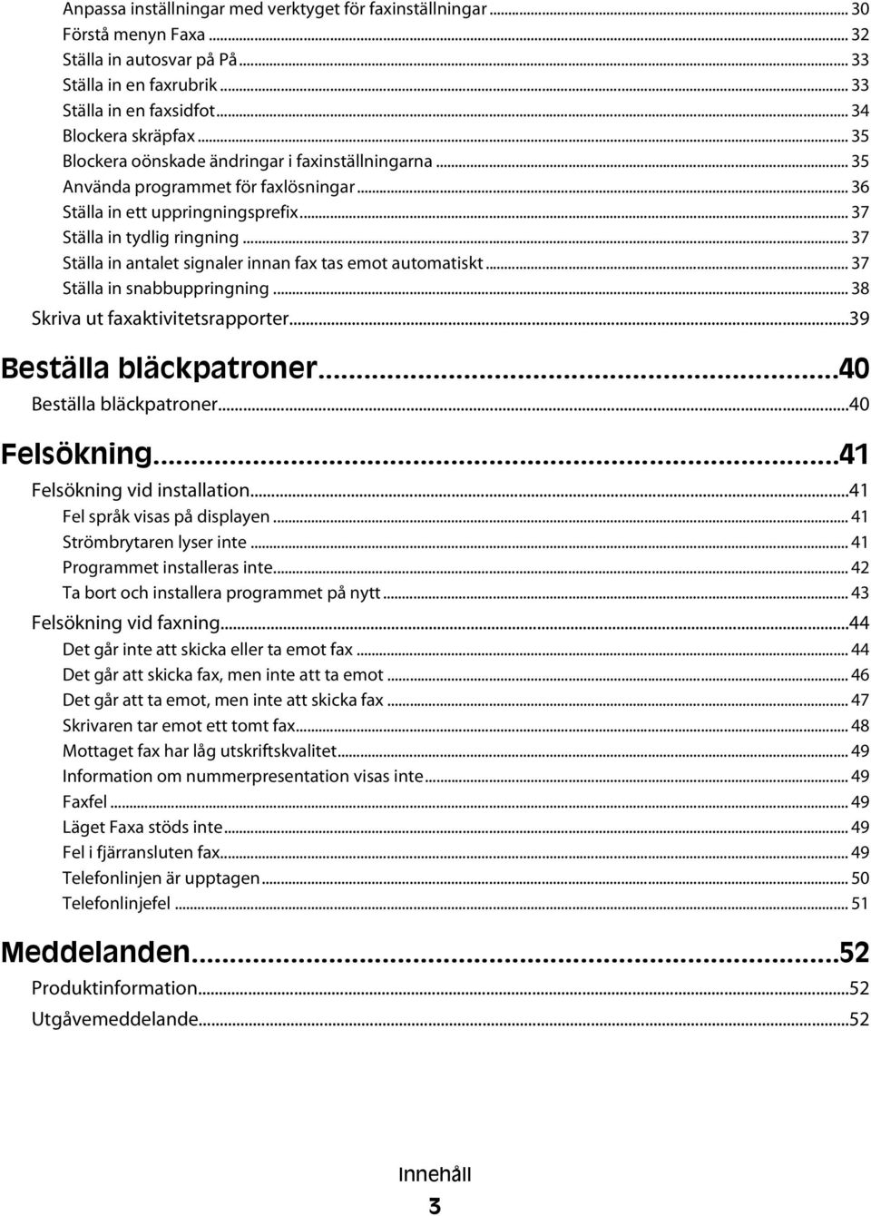 .. 37 Ställa in antalet signaler innan fax tas emot automatiskt... 37 Ställa in snabbuppringning... 38 Skriva ut faxaktivitetsrapporter...39 Beställa bläckpatroner...40 Beställa bläckpatroner.