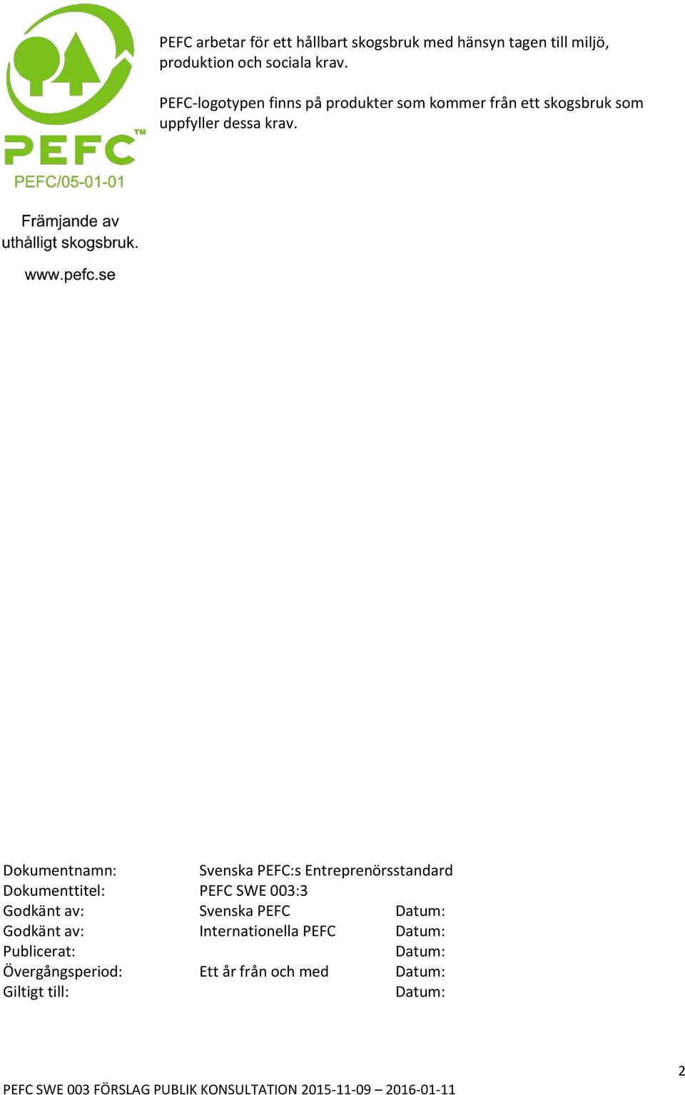 Dokumentnamn: Svenska PEFC:s Entreprenörsstandard Dokumenttitel: PEFC SWE 003:3 Godkänt av: Svenska PEFC