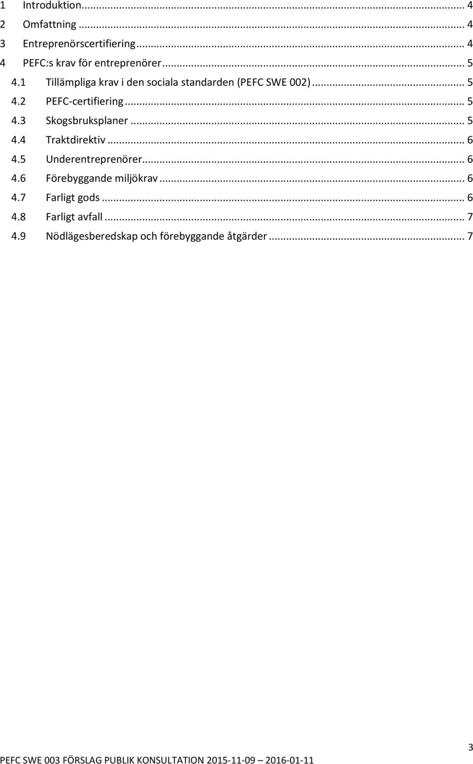 .. 5 4.4 Traktdirektiv... 6 4.5 Underentreprenörer... 6 4.6 Förebyggande miljökrav... 6 4.7 Farligt gods.