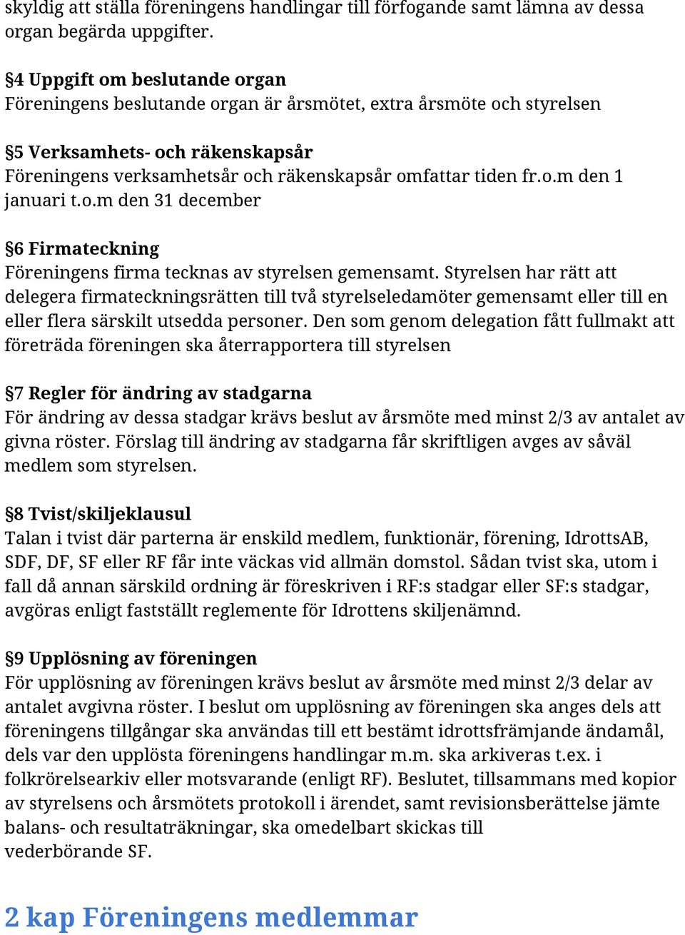 o.m den 31 december 6 Firmateckning Föreningens firma tecknas av styrelsen gemensamt.