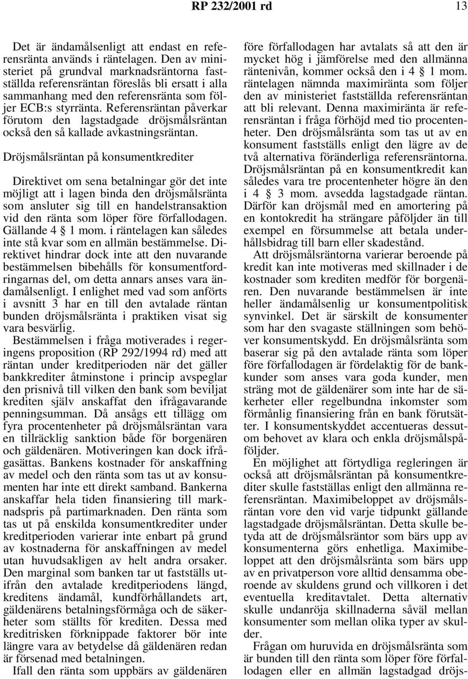 Referensräntan påverkar förutom den lagstadgade dröjsmålsräntan också den så kallade avkastningsräntan.