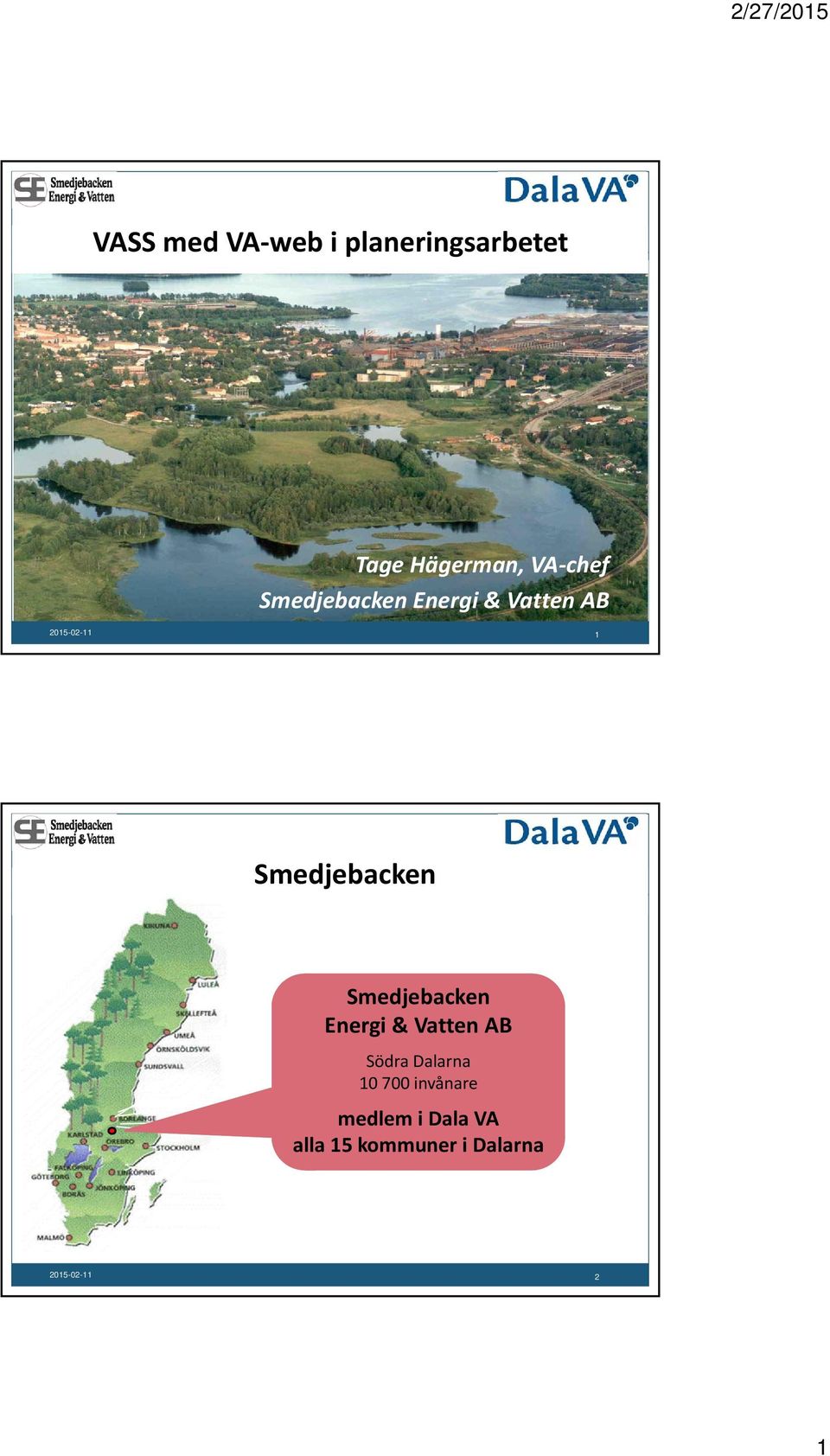 Smedjebacken Energi & Vatten AB Södra Dalarna 10 700