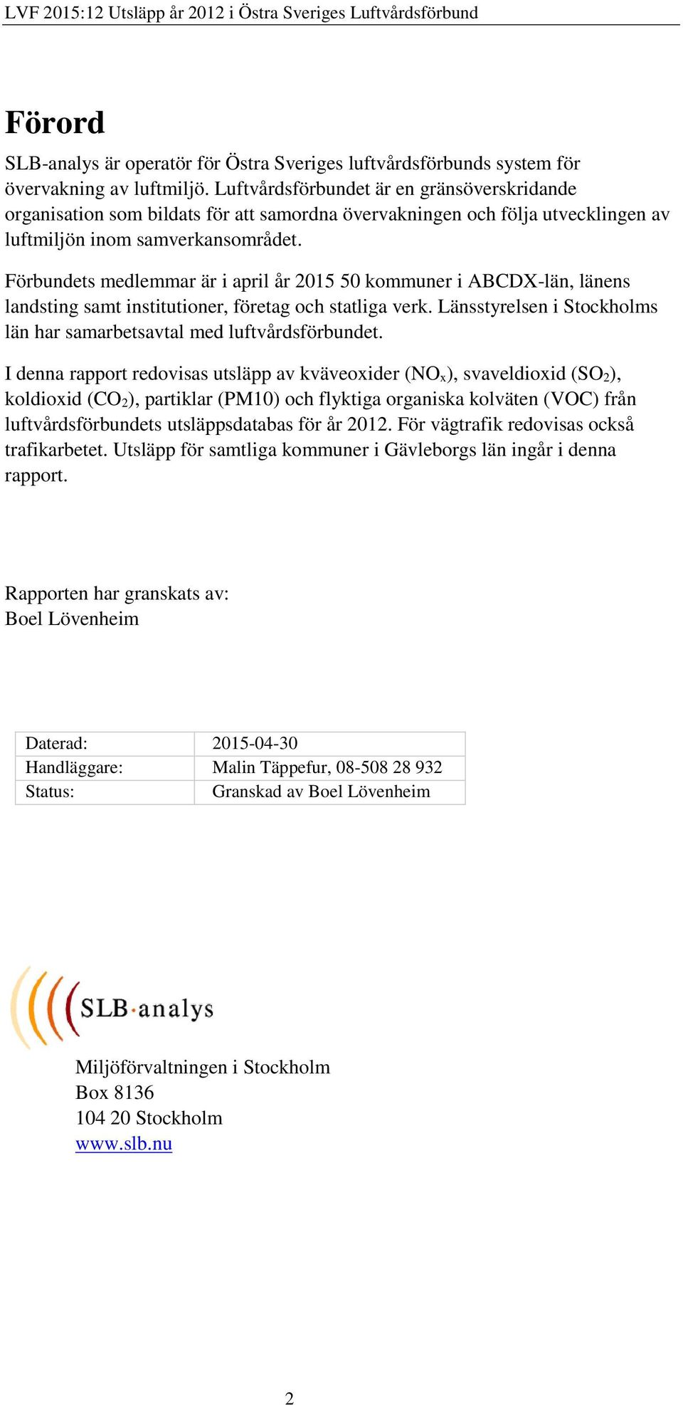 Förbundets medlemmar är i april år 2015 50 kommuner i ABCDX-län, länens landsting samt institutioner, företag och statliga verk.