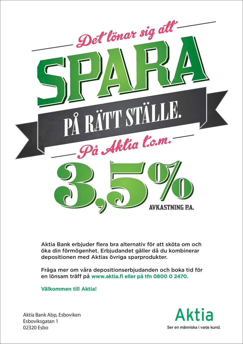 Erbjudandet gäller då du kombinerar depositionen med Aktias övriga sparprodukter.