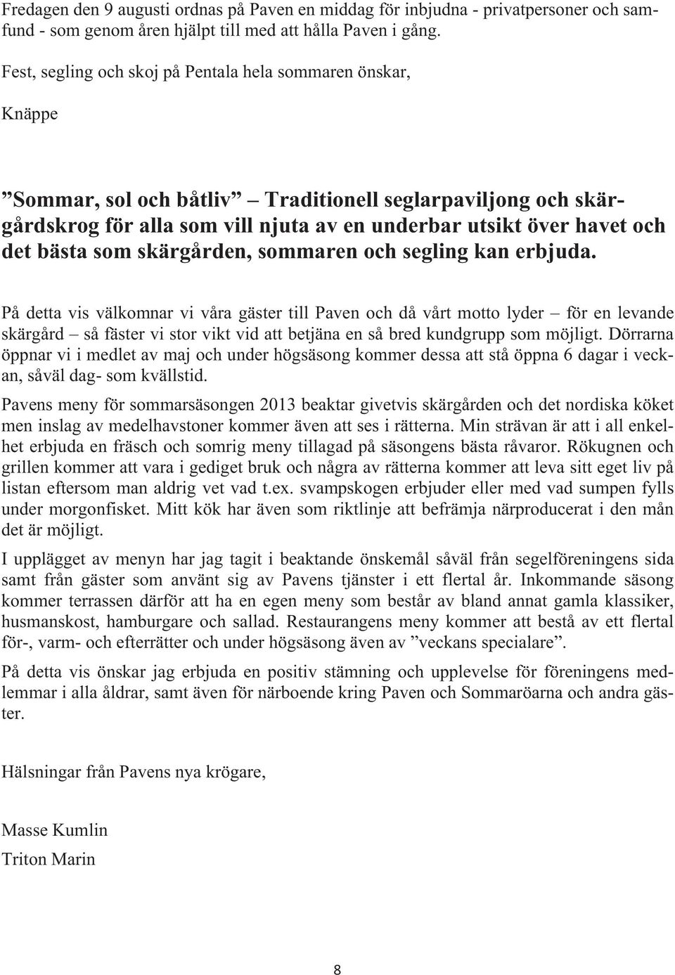 bästa som skärgården, sommaren och segling kan erbjuda.