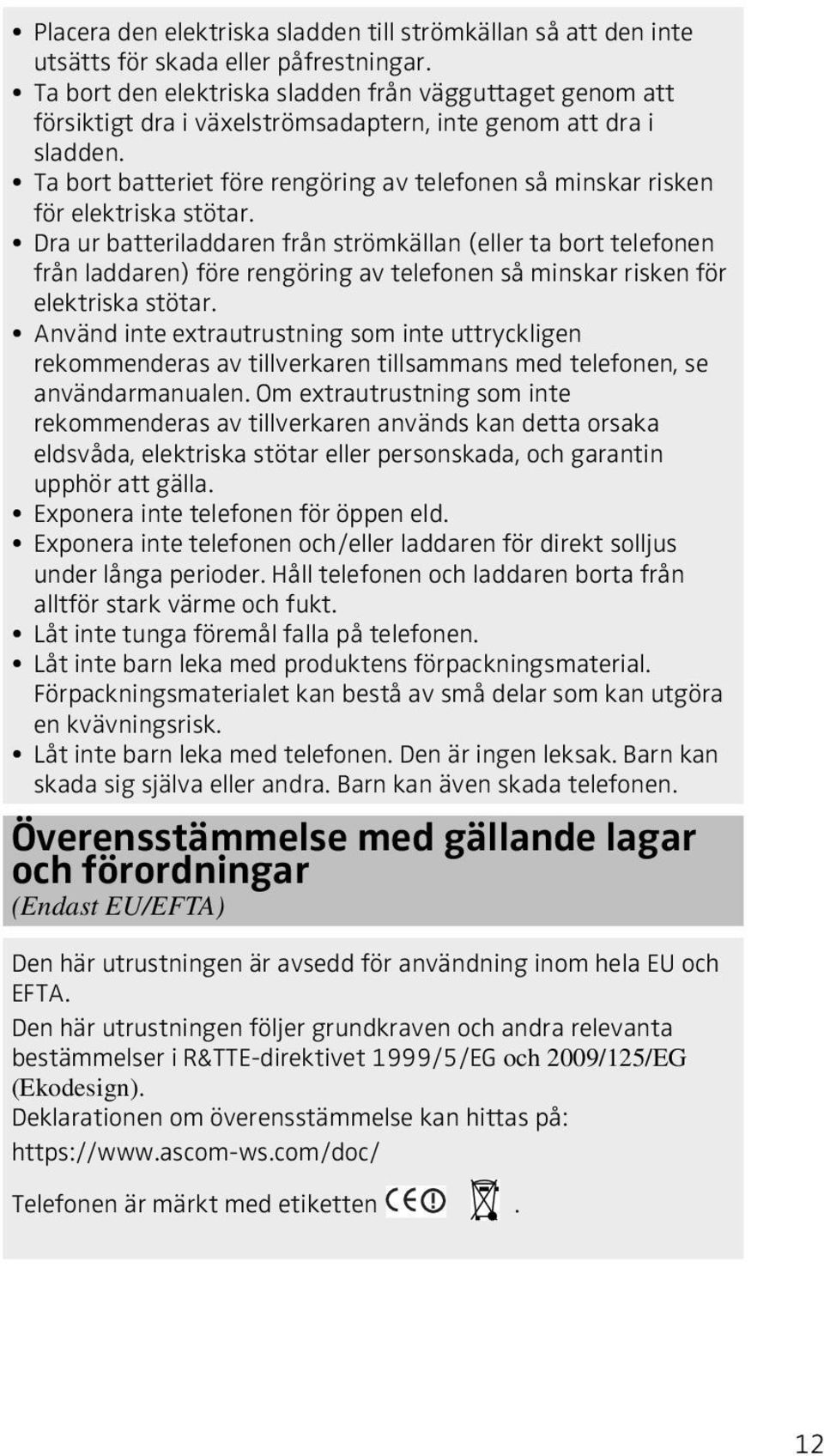 Ta bort batteriet före rengöring av telefonen så minskar risken för elektriska stötar.