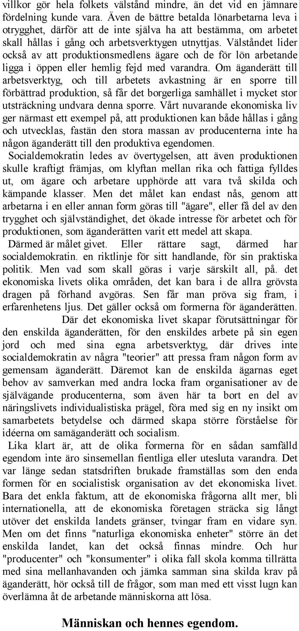 Välståndet lider också av att produktionsmedlens ägare och de för lön arbetande ligga i öppen eller hemlig fejd med varandra.