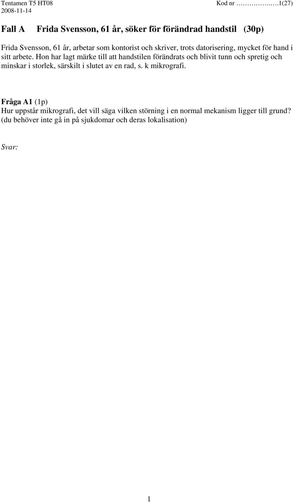 skriver, trots datorisering, mycket för hand i sitt arbete.